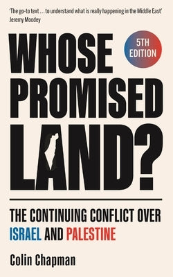 Whose Promised Land?: The Continuing Conflict Over Israel and Palestine - Revised and Expanded Edition by Chapman, Colin