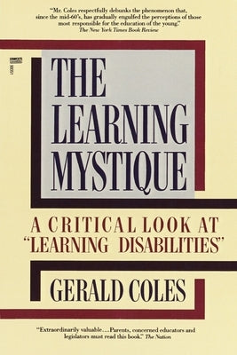 The Learning Mystique: A Critical Look at Learning Disabilities by Coles, Gerald
