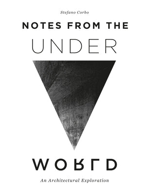 Notes from the Underworld: An Architectural Exploration by Corbo, Stefano