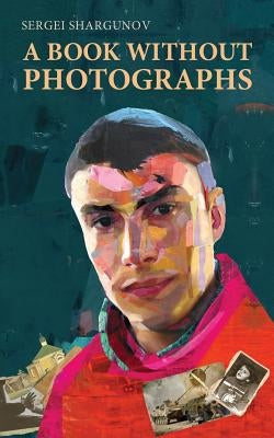A Book Without Photographs by Shargunov, Sergei