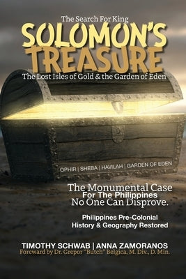 The Search for King SOLOMON'S TREASURE: The Lost Isles of Gold & the Garden of Eden by Schwab, Timothy