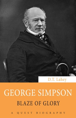George Simpson: Blaze of Glory by Lahey, D. T.
