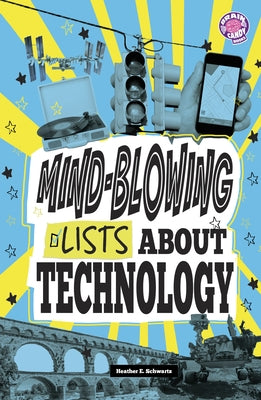 Mind-Blowing Lists about Technology by Schwartz, Heather E.