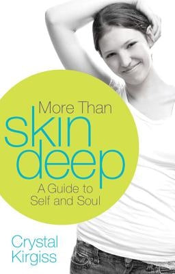 A More Than Skin Deep: A Guide to Self and Soul by Kirgiss, Crystal