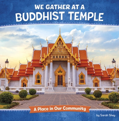 We Gather at a Buddhist Temple: A Place in Our Community by Shey, Sarah