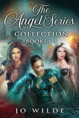 The Angel Series Collection - Books 1-3 by Wilde, Jo