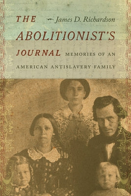 The Abolitionist's Journal: Memories of an American Antislavery Family by Richardson, James D.
