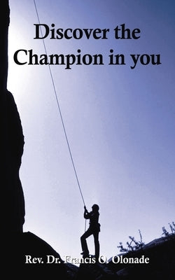Discover the Champion in You by Olonade, Francis O.