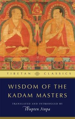 Wisdom of the Kadam Masters by Jinpa, Thupten
