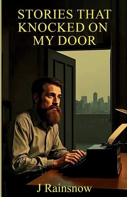 Stories That Knocked on My Door by Rainsnow, J.