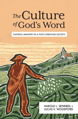 The Culture of God's Word: Faithful Ministry in a Post-Christian Society by Senkbeil, Harold L.