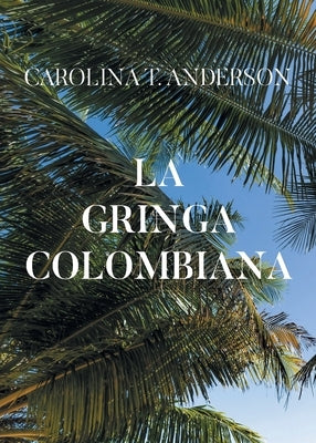 La gringa colombiana by Anderson, Carolina T.