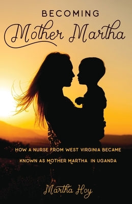 Becoming Mother Martha by Hoy, Martha