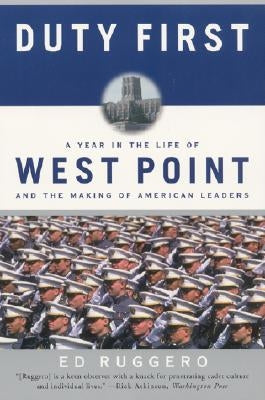 Duty First: A Year in the Life of West Point and the Making of American Leaders (Perennial) by Ruggero, Ed