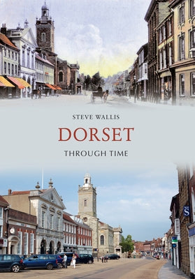 Dorset Through Time by Wallis, Steve