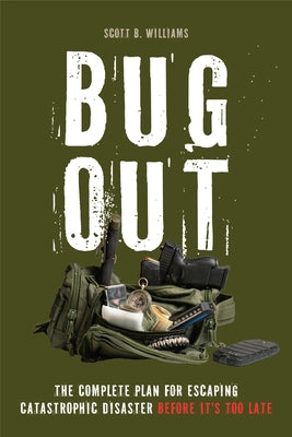 Bug Out: The Complete Plan for Escaping a Catastrophic Disaster Before It's Too Late by Williams