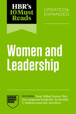 Hbr's 10 Must Reads on Women and Leadership, Updated and Expanded (Featuring Stop Telling Women They Have Impostor Syndrome by Ruchika T. Malhotra and by Review, Harvard Business