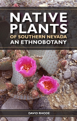 Native Plants of Southern Nevada: An Ethnobotany by Rhode, David
