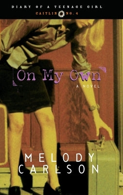 On My Own: Caitlin: Book 4 by Carlson, Melody
