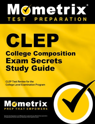 CLEP College Composition Exam Secrets Study Guide: CLEP Test Review for the College Level Examination Program by Mometrix College Credit Test Team