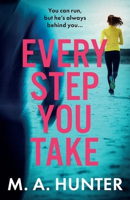 Every Step You Take by Hunter, M. A.