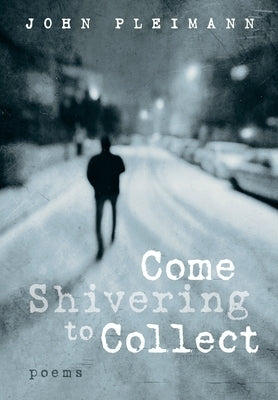 Come Shivering to Collect by Pleimann, John F.