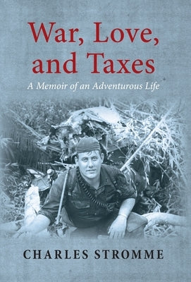 War, Love, and Taxes: A Memoir of an Adventurous Life by Stromme, Charles