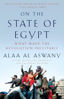 On the State of Egypt: What Made the Revolution Inevitable by Aswany, Alaa Al