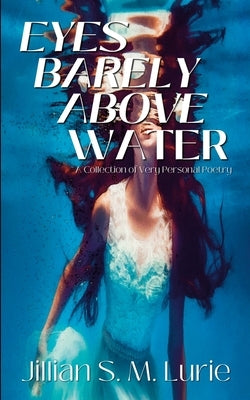 Eyes Barely Above Water by Lurie, Jillian S.
