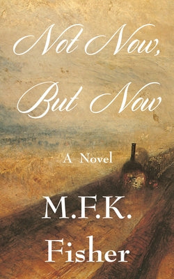 Not Now but Now by Fisher, M. F. K.