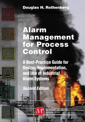 Alarm Management for Process Control: A Best-Practice Guide for Design, Implementation, and Use of Industrial Alarm Systems by Rothenberg, Douglas H.