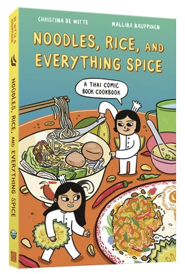 Noodles, Rice, and Everything Spice: A Thai Comic Book Cookbook by de Witte, Christina