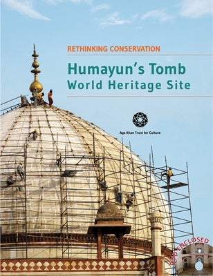 Humayun's Tomb: Rethinking Conservation Series by Aga Khan Trust for Culture