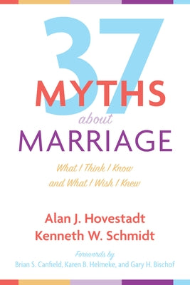 Thirty-Seven Myths about Marriage: What I Think I Know and What I Wish I Knew by Hovestadt, Alan J.