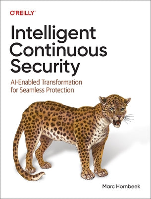 Intelligent Continuous Security: Ai-Enabled Transformation for Seamless Protection by Hornbeek, Marc
