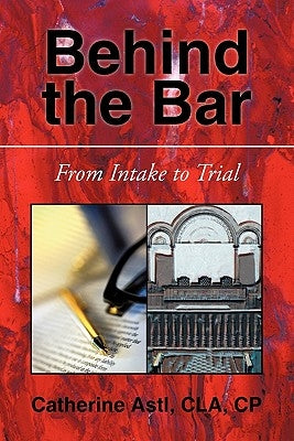 Behind the Bar: From Intake to Trial by Astl Cla Cp, Catherine
