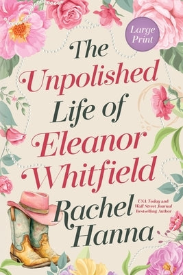 The Unpolished Life of Eleanor Whitfield by Hanna, Rachel