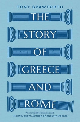 The Story of Greece and Rome by Spawforth, Tony