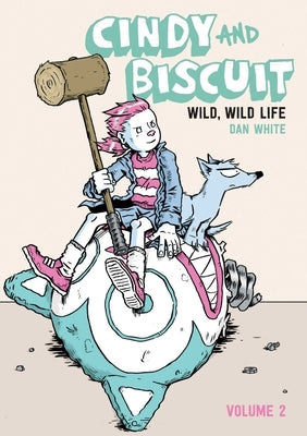 Cindy and Biscuit Vol. 2: Wild, Wild Life by White, Dan