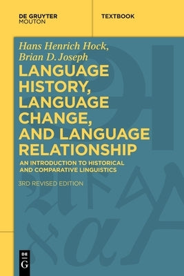 Language History, Language Change, and Language Relationship: An Introduction to Historical and Comparative Linguistics by Hock, Hans Henrich