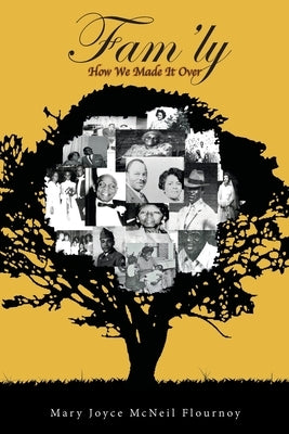 Fam'ly: How We Made It Over by McNeil Flournoy, Mary Joyce