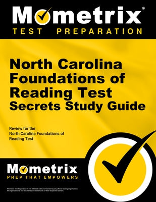 North Carolina Foundations of Reading Test Secrets Study Guide: Review for the North Carolina Foundations of Reading Test by Mometrix North Carolina Teacher Certific