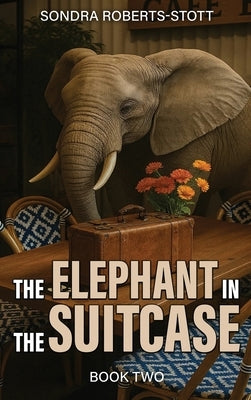 The Elephant Is in the Suitcase by Roberts-Stott, Sondra