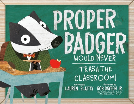 Proper Badger Would Never Trash the Classroom! by Glattly, Lauren