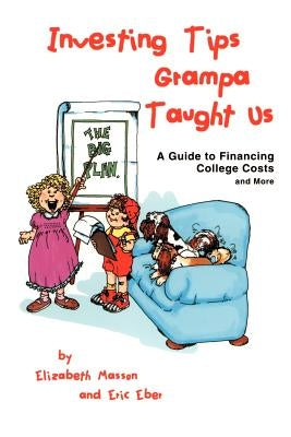 Investing Tips Grampa Taught Us: A Guide to Financing College Costs and More by Masson, Elizabeth