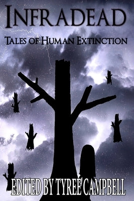 Infradead: Tales of Human Extinction by Campbell, Tyree