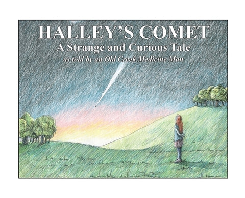 Halley's Comet: A Strange and Curious Tale as told by an Old Creek Medicine Man by Beckwith, Jack