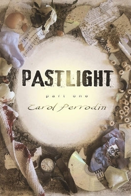 Pastlight: Part One by Perrodin, Carol