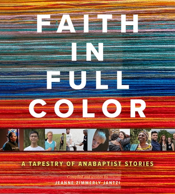 Faith in Full Color: A Tapestry of Anabaptist Stories by Zimmerly Jantzi, Jeanne
