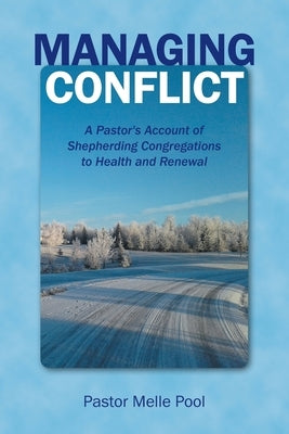 Managing Conflict: A Pastor's Account of Shepherding Congregations to Health and Renewal by Pool, Pastor Melle